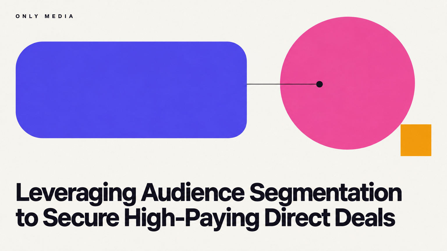 Leveraging Audience Segmentation to Secure High-Paying Direct Deals
