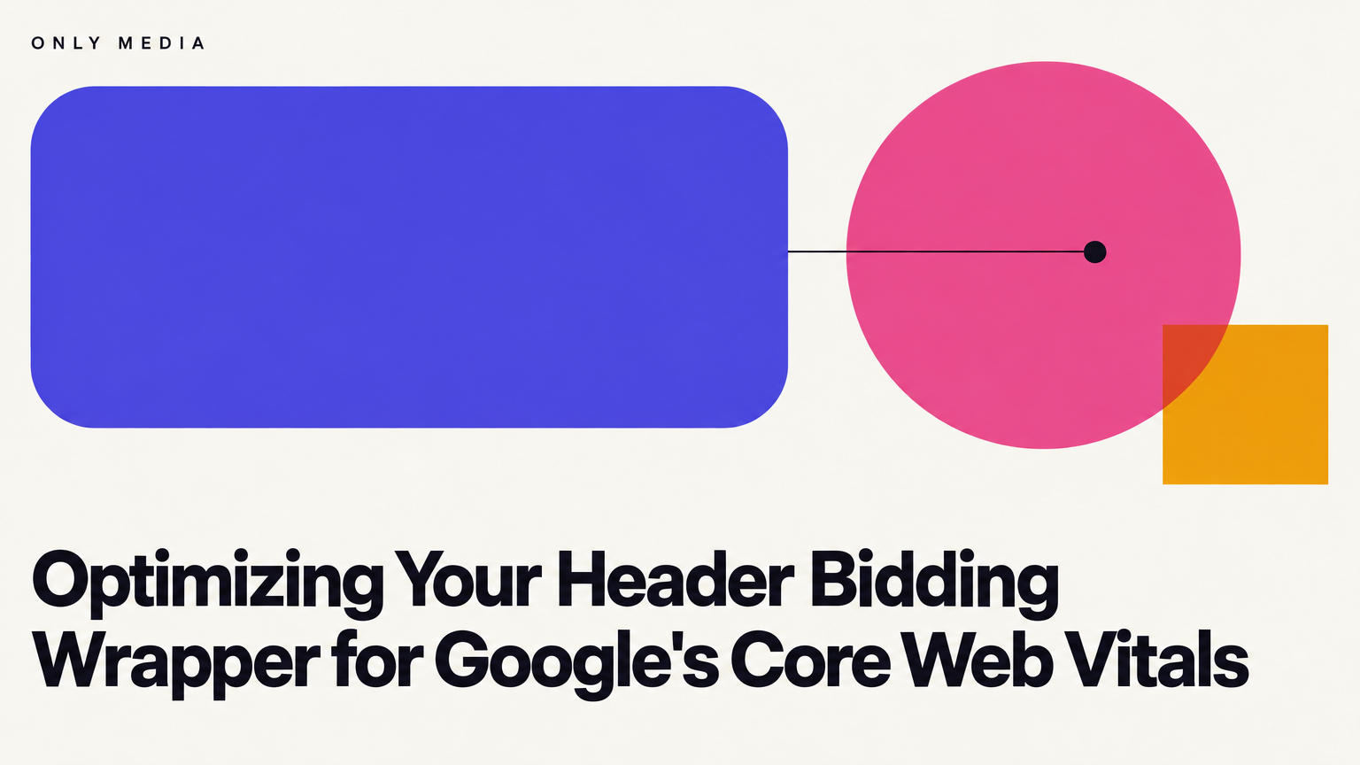 Optimizing Your Header Bidding Wrapper for Google's Core Web Vitals