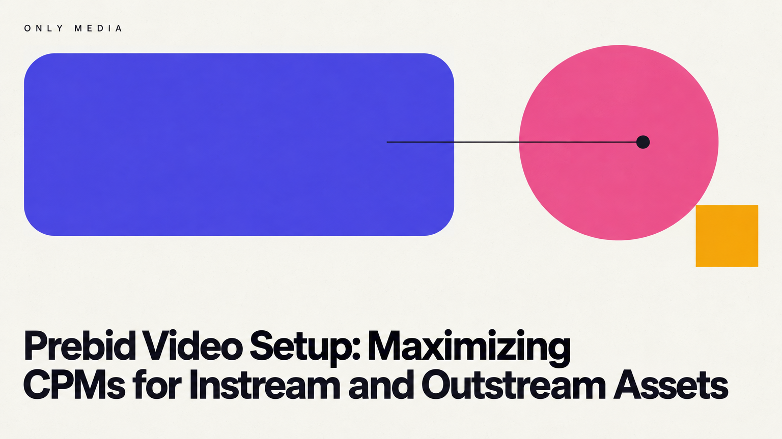 Prebid Video Setup: Maximizing CPMs for Instream and Outstream Assets