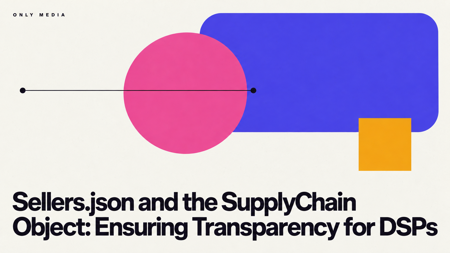 Sellers.json and the SupplyChain Object: Ensuring Transparency for DSPs